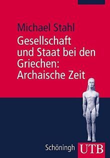 Gesellschaft und Staat bei den Griechen. Kombipack: Gesellschaft und Staat bei den Griechen: Gesellschaft und Staat bei den Griechen: Archaische Zeit: ... M) (UTB M / Uni-Taschenbücher)