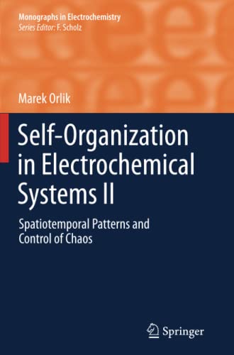Self-Organization in Electrochemical Systems II: Spatiotemporal Patterns and Control of Chaos (Monographs in Electrochemistry)