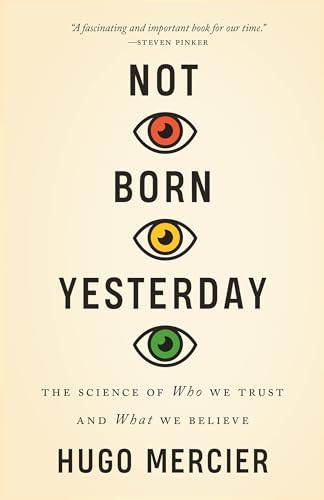 Hugo Mercier Not Born Yesterday, The Science Of Who We Trust And What We Believe