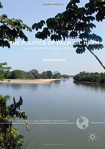 The Politics of Palm Oil Harm: A Green Criminological Perspective (Palgrave Studies in Green Criminology)