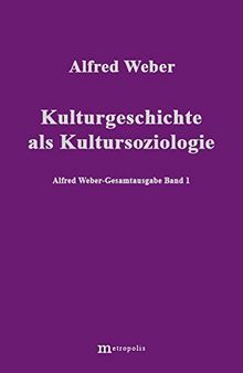 Alfred Weber Gesamtausgabe: Gesamtausgabe, 10 Bde., Bd.1, Kulturgeschichte als Kultursoziologie