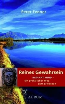 Reines Gewahrsein: Radiant mind - Ein praktischer Weg zum Erwachen