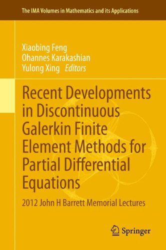 Recent Developments in Discontinuous Galerkin Finite Element Methods for Partial Differential Equations: 2012 John H Barrett Memorial Lectures (The IMA Volumes in Mathematics and its Applications)