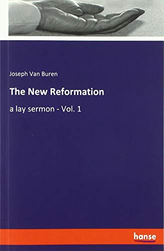 The New Reformation: a lay sermon - Vol. 1