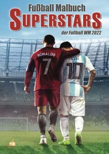 Fußball Malbuch – Superstars der Fußball WM 2022: 50 authentische Ausmalbilder von deutschen & weltweiten Fußballspielern als tolle Fußball Geschenke für Jungen und Mädchen ab 6-12 Jahren