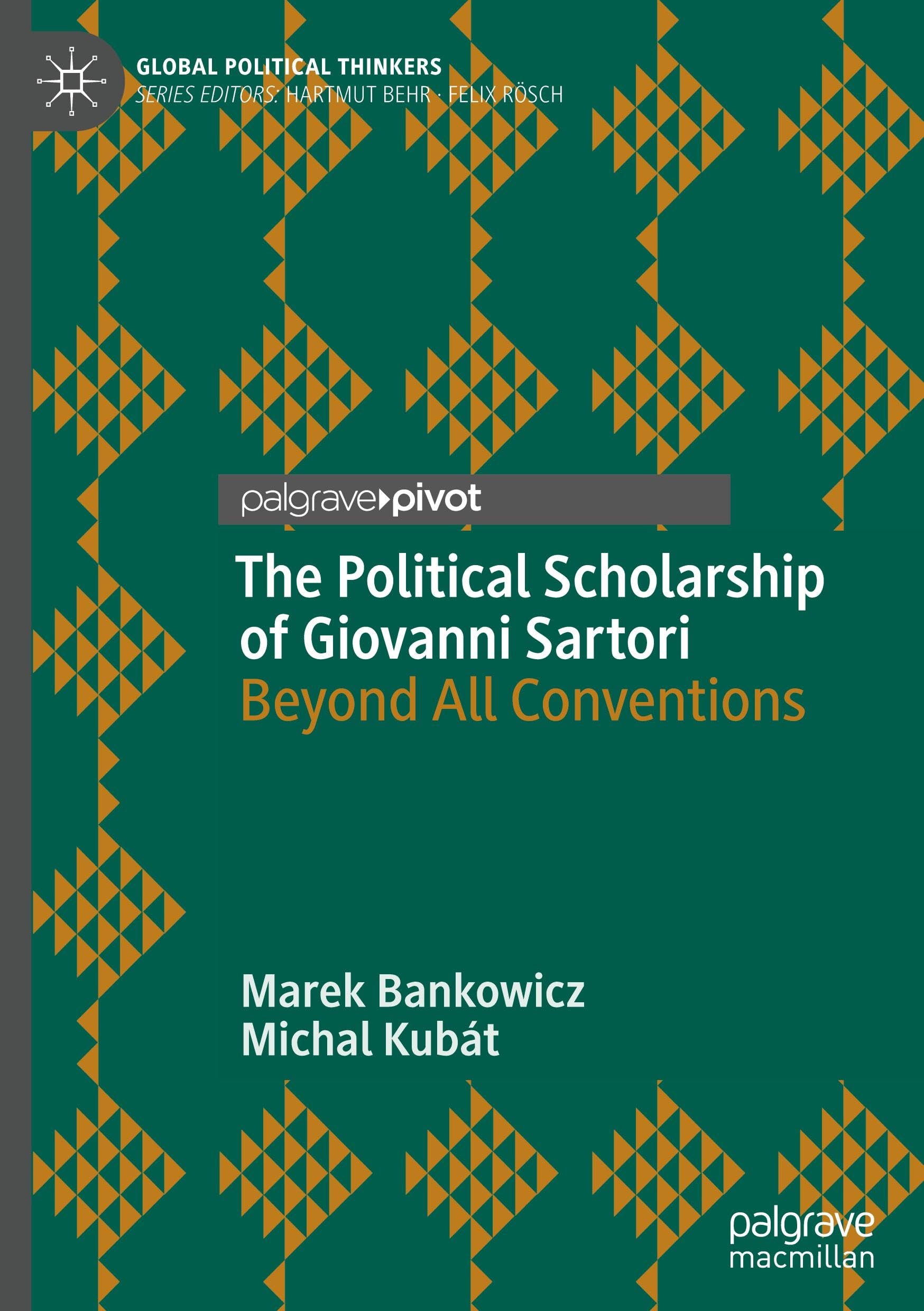 The Political Scholarship of Giovanni Sartori: Beyond All Conventions (Global Political Thinkers)