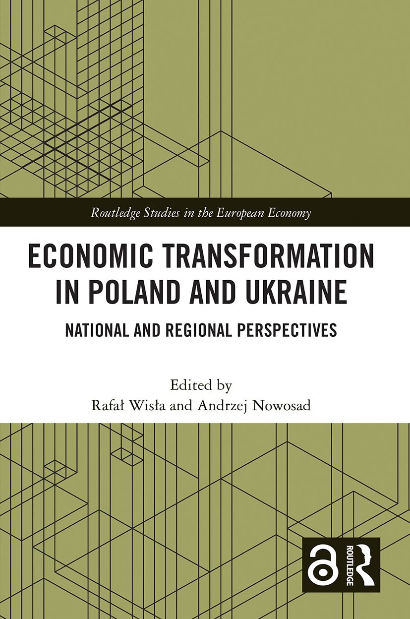 Economic Transformation in Poland and Ukraine: National and Regional Perspectives (Routledge Studies in the European Economy)