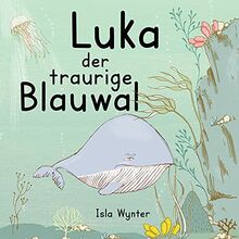 Luka - Der traurige Blauwal: Ein Vorlesebuch für Kinder über Depressionen