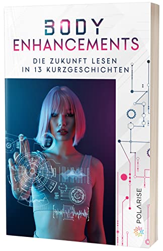 Body Enhancements: Die Zukunft lesen in 13 Kurzgeschichten