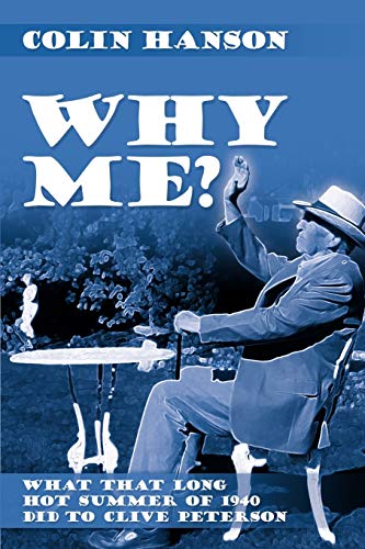 Why Me?: What That Long Hot Summer of 1940 Did to Clive Peterson