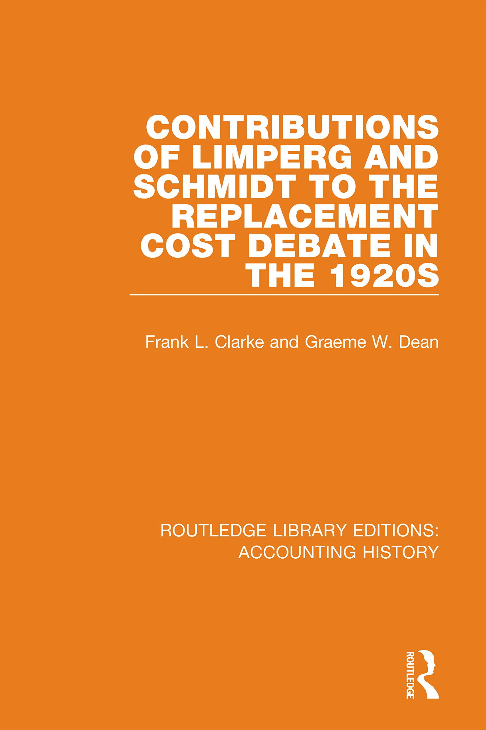 Contributions of Limperg and Schmidt to the Replacement Cost Debate in the 1920s (Routledge Library Editions: Accounting History, Band 16)