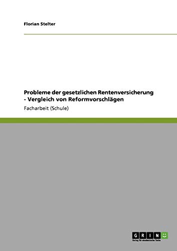 Probleme der gesetzlichen Rentenversicherung -Vergleich von Reformvorschlägen
