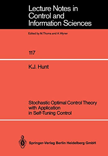 Stochastic Optimal Control Theory with Application in Self-Tuning Control (Lecture Notes in Control and Information Sciences, 117, Band 117)