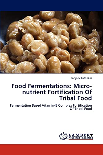 Food Fermentations: Micro-nutrient Fortification Of Tribal Food: Fermentation Based Vitamin-B Complex Fortification Of Tribal Food