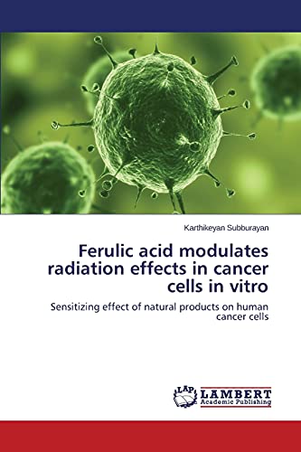 Ferulic acid modulates radiation effects in cancer cells in vitro: Sensitizing effect of natural products on human cancer cells