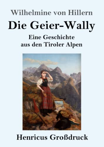 Die Geier-Wally (Großdruck): Eine Geschichte aus den Tiroler Alpen