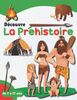 Découvre la Préhistoire: Découvre les hommes préhistoriques, ce qu’ils mangeaient, les armes et les outils qu’ils utilisaient, les animaux ... de Néandertal, Homo Sapiens, Cro-Magnon….