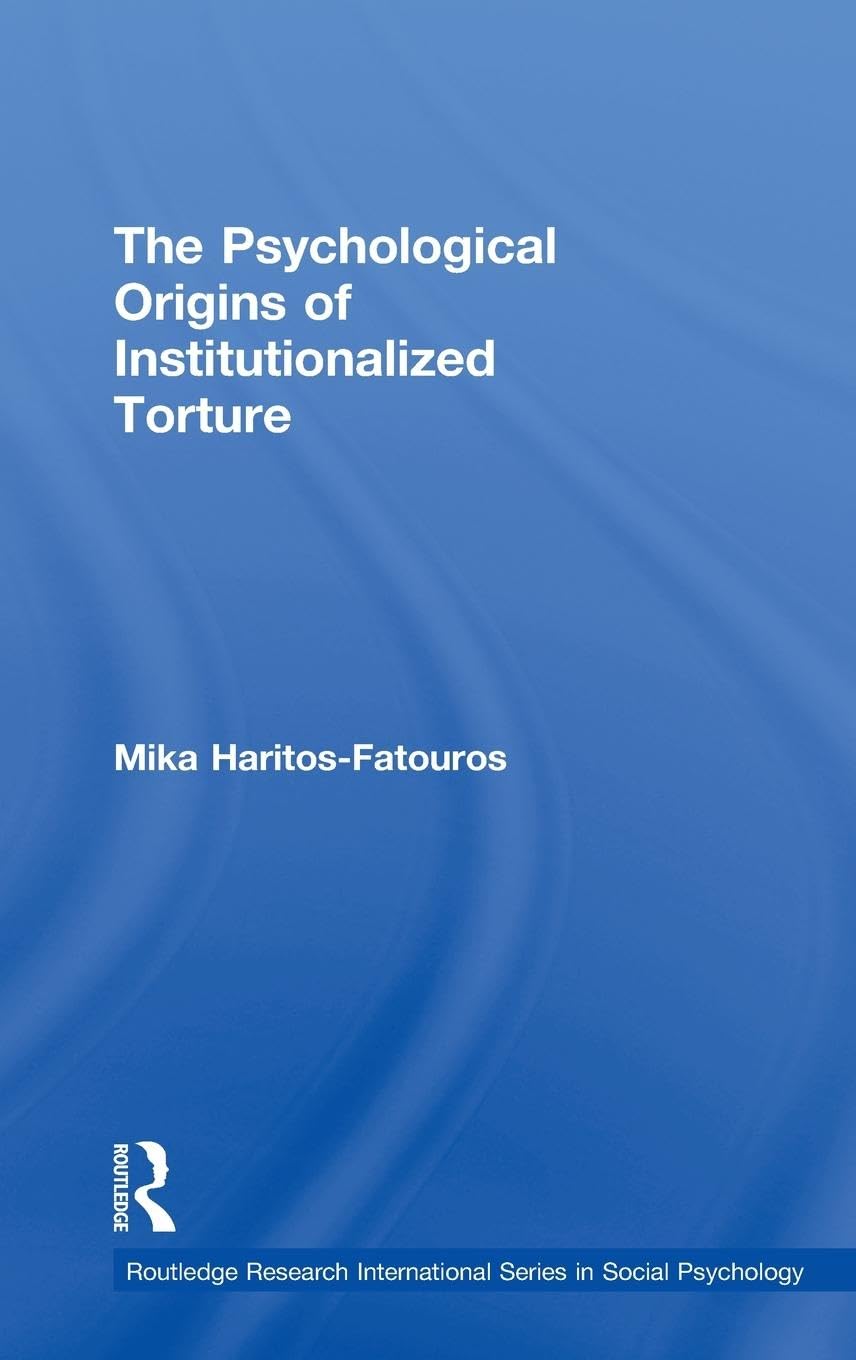 The Psychological Origins of Institutionalized Torture (International Series in Social Psychology)