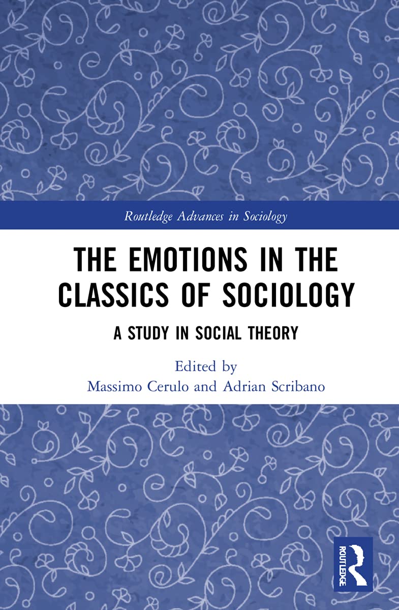 The Emotions in the Classics of Sociology: A Study in Social Theory (Routledge Advances in Sociology)