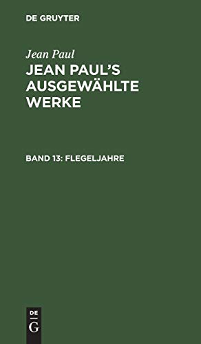 Flegeljahre: Erstes [und zweites] Bändchen (Jean Paul: Jean Paul’s ausgewählte Werke)