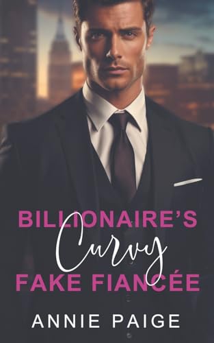 Billionaire's Curvy Fake Fiancée: An Enemies to Lovers Slow Burn Romance