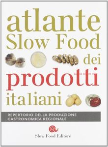 Atlante Slow Food dei prodotti italiani. Repertorio della produzione gastronomica regionale