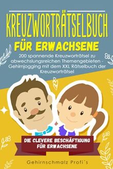 Kreuzworträtselbuch für Erwachsene: 200 spannende Kreuzworträtsel zu abwechslungsreichen Themengebieten - Gehirnjogging mit dem XXL Rätselbuch der ... - Die clevere Beschäftigung Erwachsene