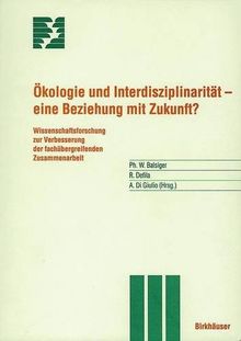 Ökologie und Interdisziplinarität: Eine Beziehung mit Zukunft? (Themenhefte Schwerpunktprogramm Umwelt)