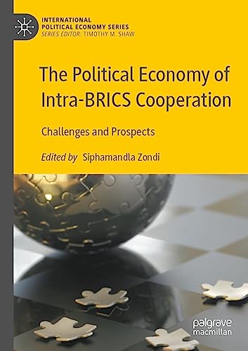 The Political Economy of Intra-BRICS Cooperation: Challenges and Prospects (International Political Economy Series)