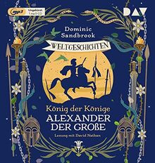 Weltgeschichte(n). König der Könige: Alexander der Große: Ungekürzte Lesung mit David Nathan (1 mp3-CD) (Die Weltgeschichten-Reihe)