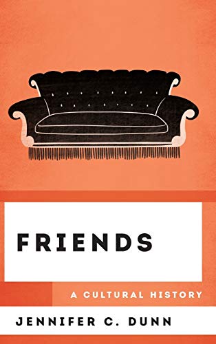 Friends: A Cultural History (Cultural History of Television)