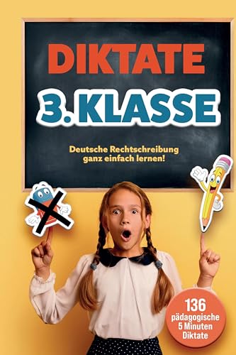 Das gezielte Rechtschreibtraining für zu Hause! Diktate 3. Klasse - 136 Übungsdiktate für Spaß und Lernen garantiert!: Schritt für Schritt zum ... Guide für perfekte Rechtschreibung.