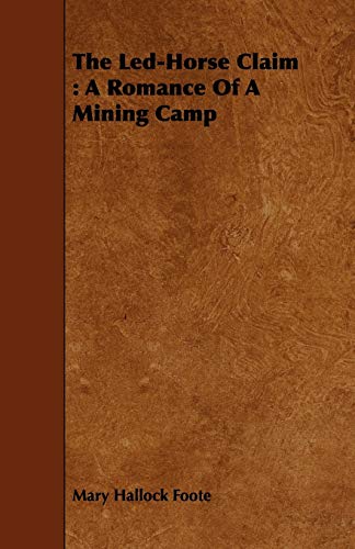 The Led-Horse Claim: A Romance of a Mining Camp
