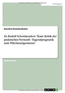 Zu Rudolf Schottlaenders "Kant: Kritik der praktischen Vernunft - Tugendpragmatik statt Pflichtenrigorismus"