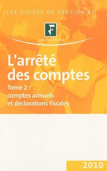 L'arrêté des comptes : Tome 2, Comptes annuels et déclarations fiscales