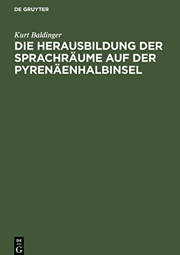 Die Herausbildung der Sprachräume auf der Pyrenäenhalbinsel: Querschnitt durch die neueste Forschung und Versuch einer Synthese