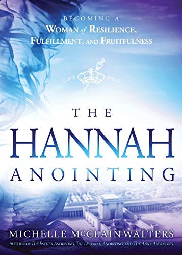 Michelle McClain-Walters Hannah Anointing, Becoming A Woman Of Resilience, Fulfillment, And Fruitfulness