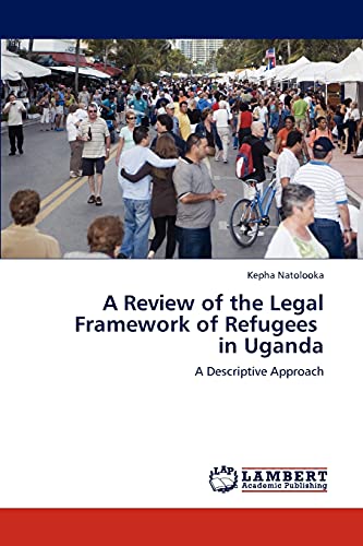 A Review of the Legal Framework of Refugees in Uganda: A Descriptive Approach
