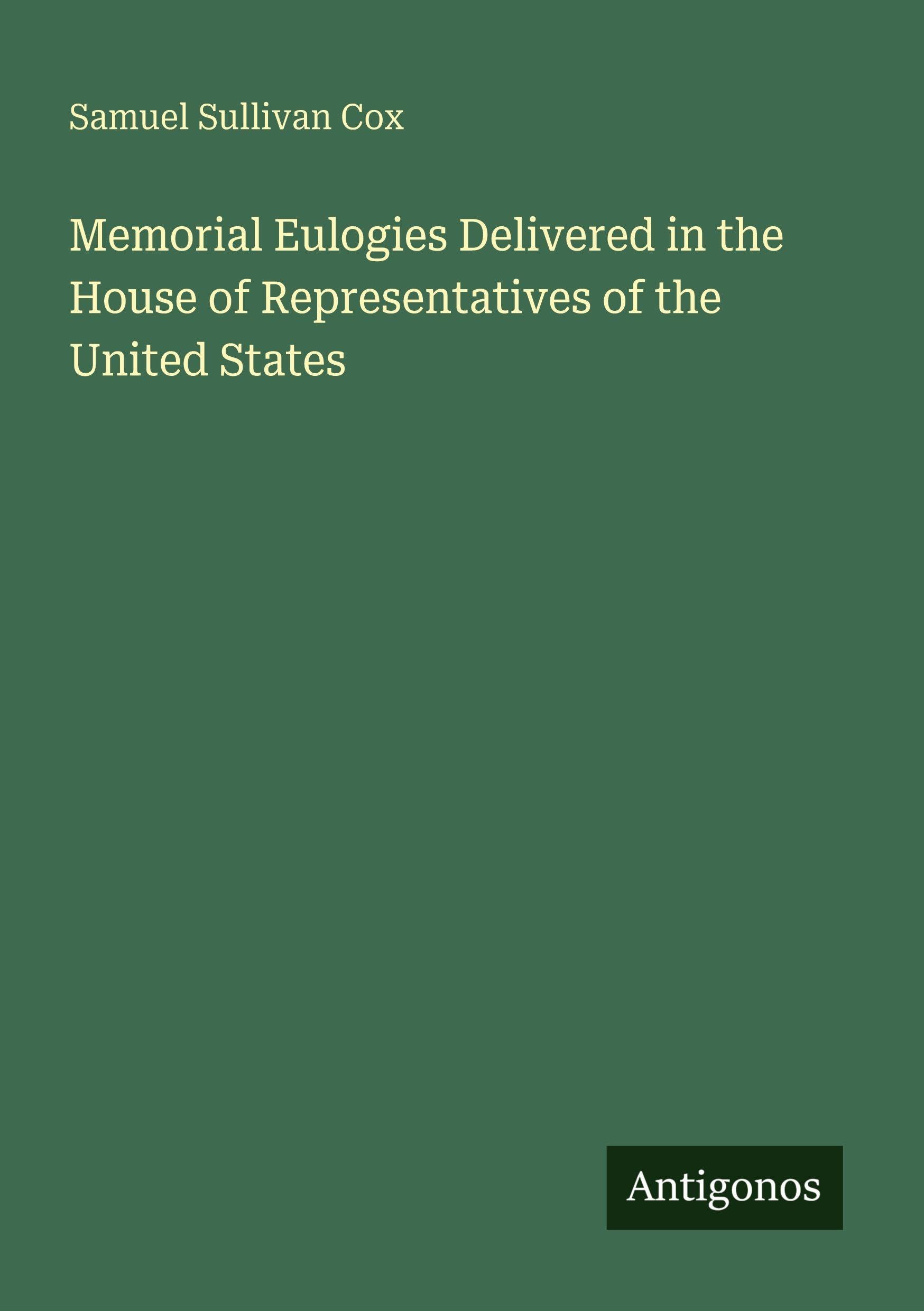 Memorial Eulogies Delivered in the House of Representatives of the United States