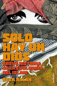 Solo Hay Un Dios: Breve historia de la evolución del Islam (Indicios no ficción)