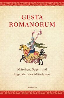 Gesta Romanorum - Märchen, Sagen und Legenden des Mittelalters