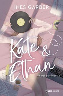 Kate & Ethan: Amores platónicos, 1 (Matchstories Romántica Contemporánea, Band 1)