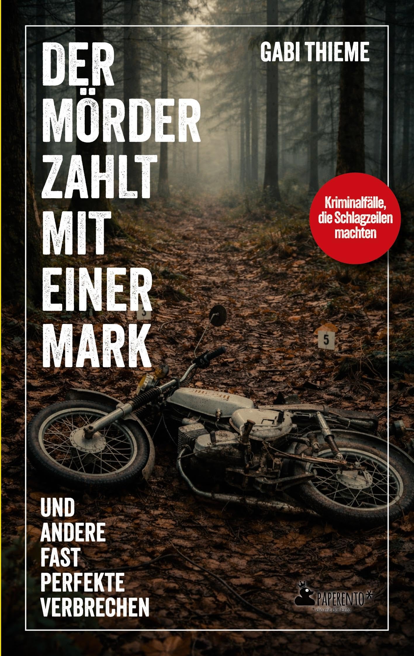 Der Mörder zahlt mit einer Mark ... und andere fast perfekte Verbrechen: True Crime: Verbrechen, die Schlagzeilen machten: Kriminalfälle, die Schlagzeilen machten - True Crime