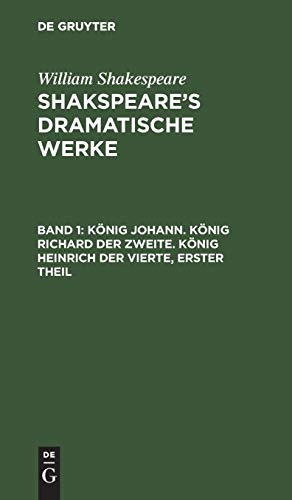 König Johann. König Richard der Zweite. König Heinrich der Vierte, erster Theil (William Shakespeare: Shakspeare’s dramatische Werke)