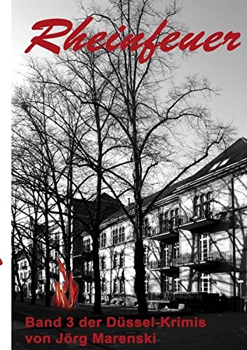 Rheinfeuer: Band 3 der Düssel-Krimis von Jörg Marenski