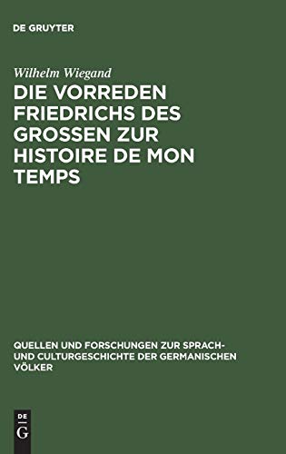 Die Vorreden Friedrichs des Grossen zur Histoire de mon temps (Quellen und Forschungen zur Sprach- und Culturgeschichte der germanischen Völker, 5, Band 5)
