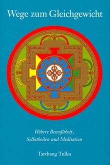 Wege zum Gleichgewicht: Höhere Bewußtheit, Selbstheilung und Meditation