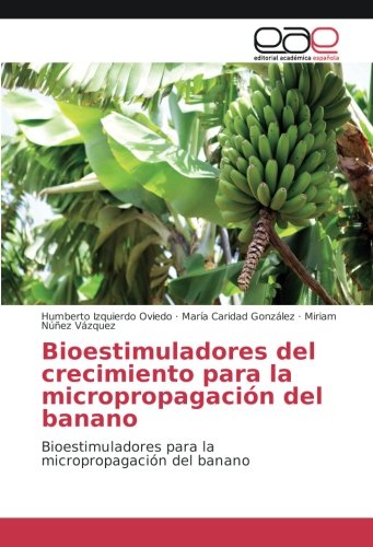 Bioestimuladores del crecimiento para la micropropagación del banano: Bioestimuladores para la micropropagación del banano