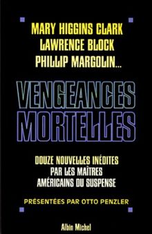 Vengeances mortelles : 12 nouvelles inédites par les maîtres du suspense américains