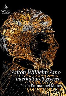 Anton Wilhelm Amo interkulturell gelesen: verbesserte und aktualisierte Ausgabe